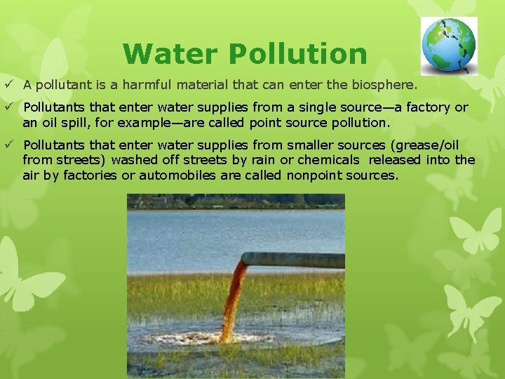 Water Pollution ü A pollutant is a harmful material that can enter the biosphere.