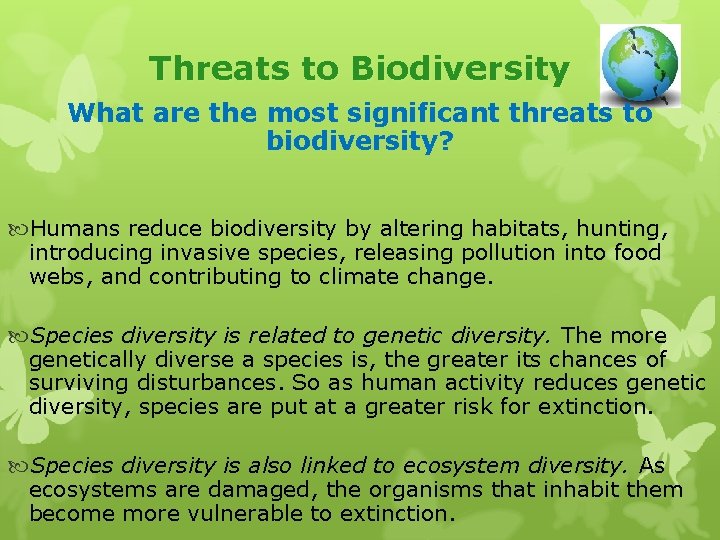 Threats to Biodiversity What are the most significant threats to biodiversity? Humans reduce biodiversity