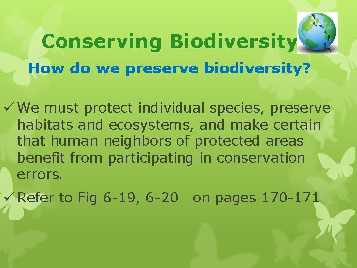 Conserving Biodiversity How do we preserve biodiversity? ü We must protect individual species, preserve