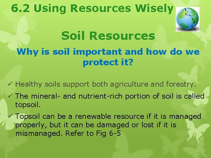 6. 2 Using Resources Wisely Soil Resources Why is soil important and how do