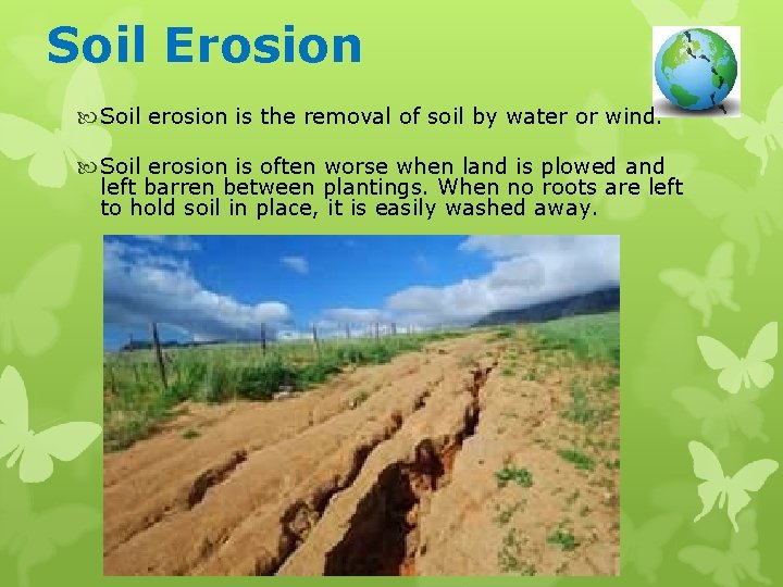 Soil Erosion Soil erosion is the removal of soil by water or wind. Soil