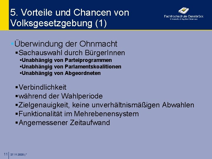 5. Vorteile und Chancen von Volksgesetzgebung (1) §Überwindung der Ohnmacht §Sachauswahl durch Bürger. Innen