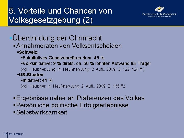 5. Vorteile und Chancen von Volksgesetzgebung (2) §Überwindung der Ohnmacht §Annahmeraten von Volksentscheiden §Schweiz: