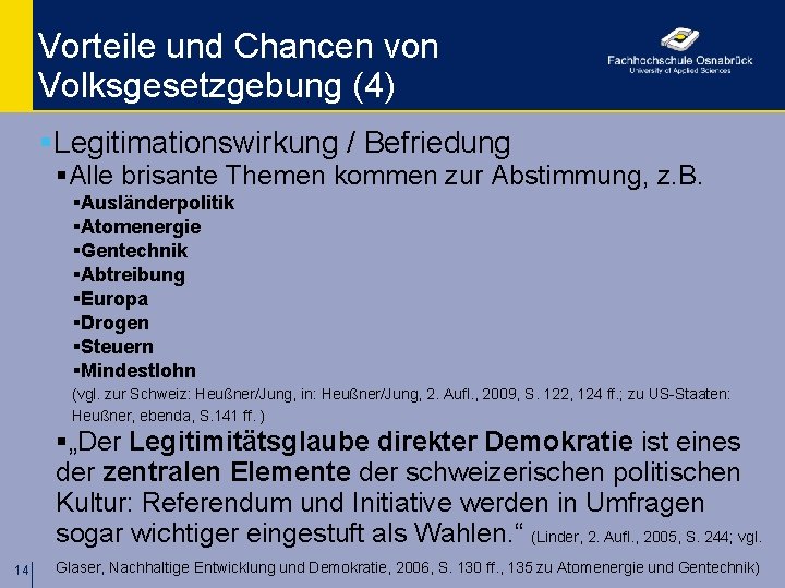 Vorteile und Chancen von Volksgesetzgebung (4) §Legitimationswirkung / Befriedung §Alle brisante Themen kommen zur