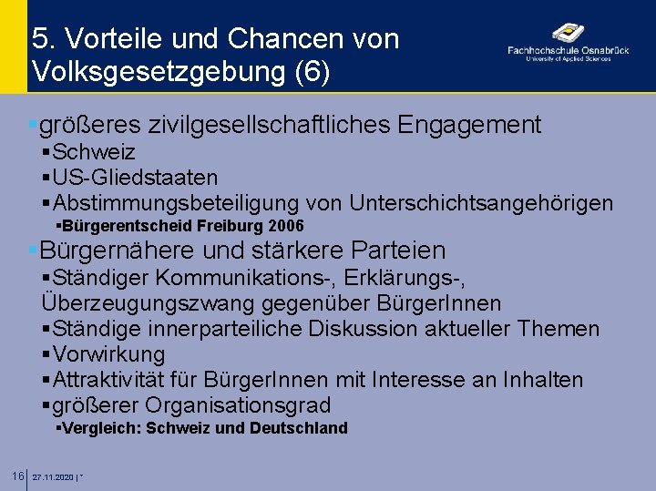 5. Vorteile und Chancen von Volksgesetzgebung (6) §größeres zivilgesellschaftliches Engagement §Schweiz §US-Gliedstaaten §Abstimmungsbeteiligung von