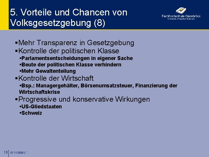 5. Vorteile und Chancen von Volksgesetzgebung (8) §Mehr Transparenz in Gesetzgebung §Kontrolle der politischen