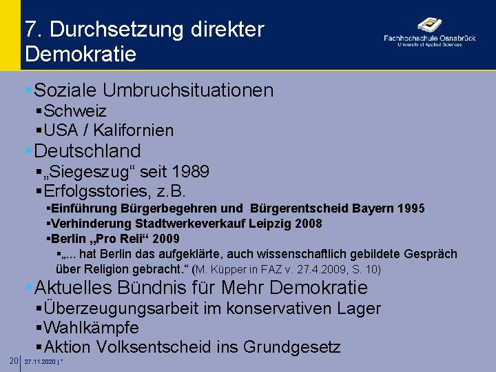 7. Durchsetzung direkter Demokratie §Soziale Umbruchsituationen §Schweiz §USA / Kalifornien §Deutschland §„Siegeszug“ seit 1989