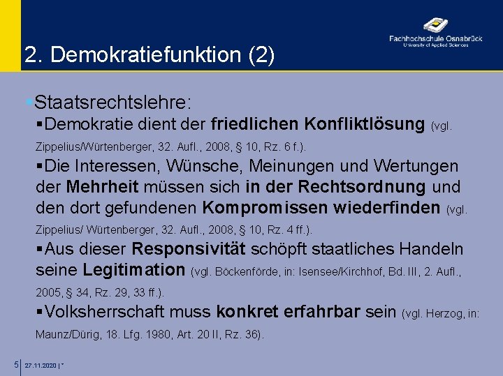 2. Demokratiefunktion (2) §Staatsrechtslehre: §Demokratie dient der friedlichen Konfliktlösung (vgl. Zippelius/Würtenberger, 32. Aufl. ,