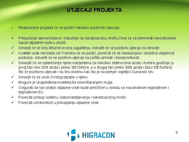 UTJECAJI PROJEKTA • Realizacijom projekta će se postići nekoliko pozitivnih utjecaja: ü Priključenje domaćinstava