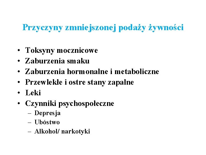 Przyczyny zmniejszonej podaży żywności • • • Toksyny mocznicowe Zaburzenia smaku Zaburzenia hormonalne i