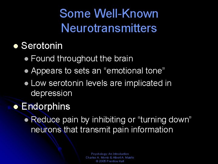 Some Well-Known Neurotransmitters l Serotonin Found throughout the brain l Appears to sets an