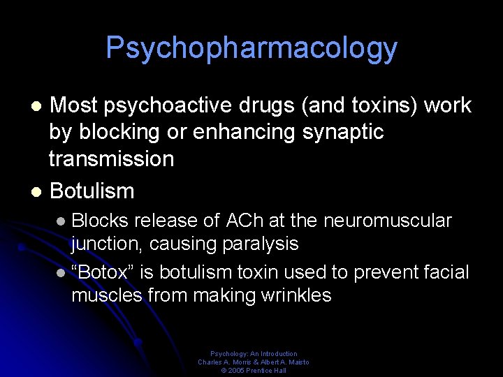 Psychopharmacology Most psychoactive drugs (and toxins) work by blocking or enhancing synaptic transmission l
