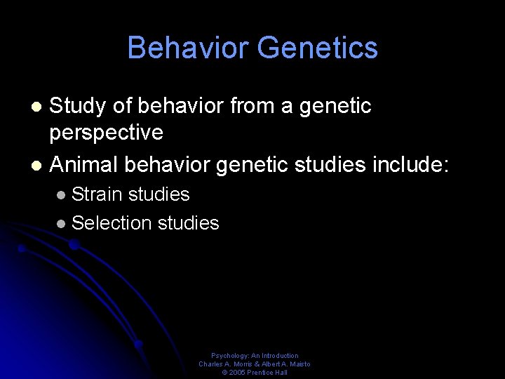 Behavior Genetics Study of behavior from a genetic perspective l Animal behavior genetic studies