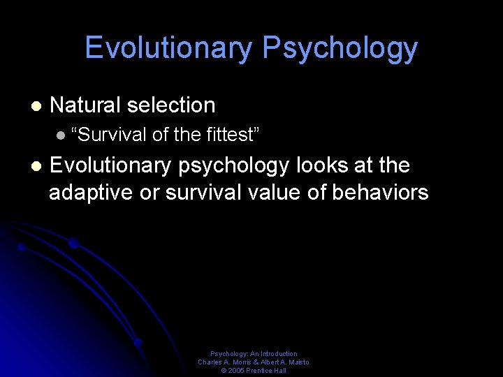 Evolutionary Psychology l Natural selection l l “Survival of the fittest” Evolutionary psychology looks