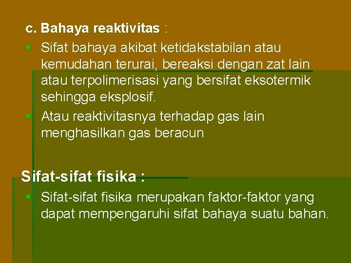 c. Bahaya reaktivitas : § Sifat bahaya akibat ketidakstabilan atau kemudahan terurai, bereaksi dengan