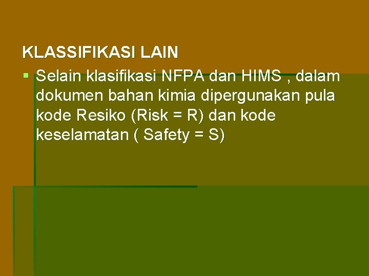 KLASSIFIKASI LAIN § Selain klasifikasi NFPA dan HIMS , dalam dokumen bahan kimia dipergunakan