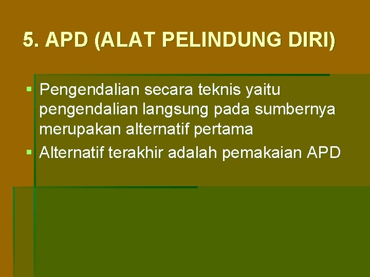 5. APD (ALAT PELINDUNG DIRI) § Pengendalian secara teknis yaitu pengendalian langsung pada sumbernya