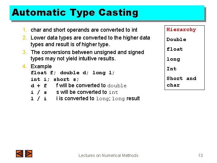 Automatic Type Casting 1. char and short operands are converted to int 2. Lower