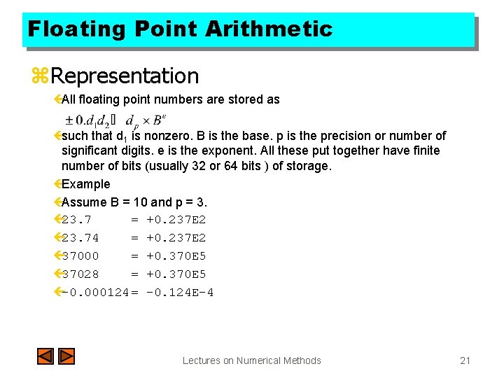 Floating Point Arithmetic z. Representation çAll floating point numbers are stored as çsuch that
