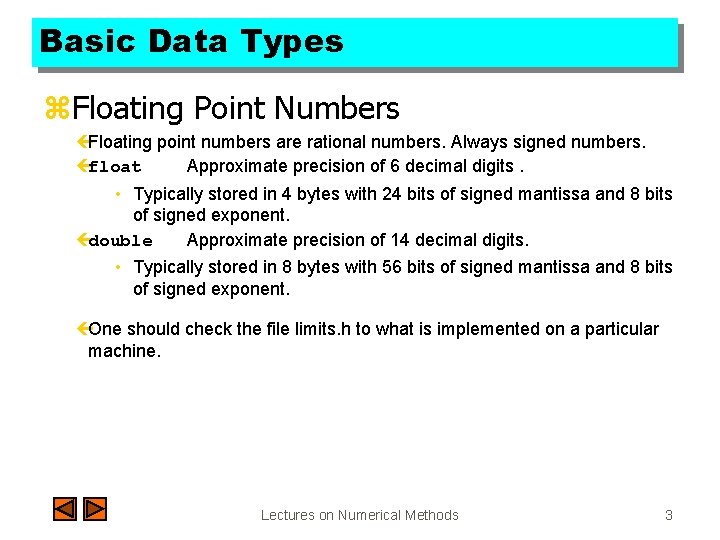 Basic Data Types z. Floating Point Numbers çFloating point numbers are rational numbers. Always