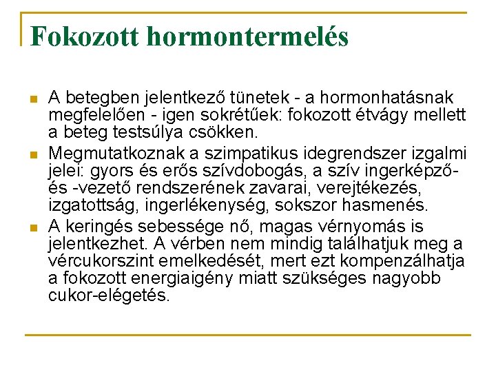 Fokozott hormontermelés n n n A betegben jelentkező tünetek - a hormonhatásnak megfelelően -