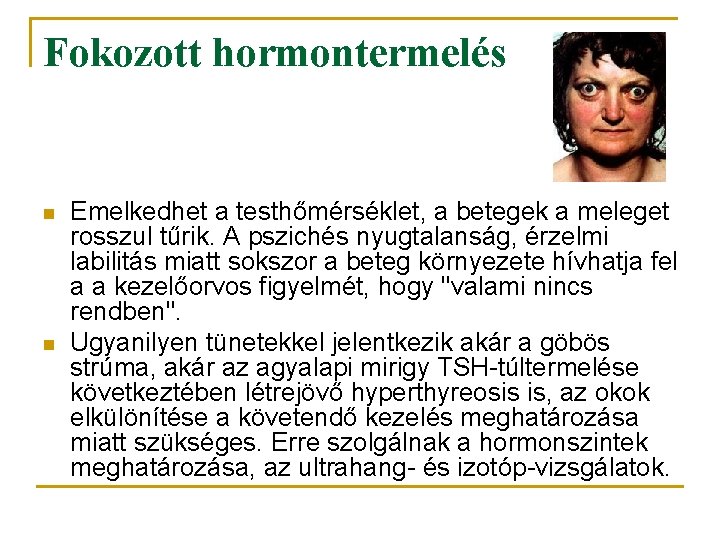 Fokozott hormontermelés n n Emelkedhet a testhőmérséklet, a betegek a meleget rosszul tűrik. A