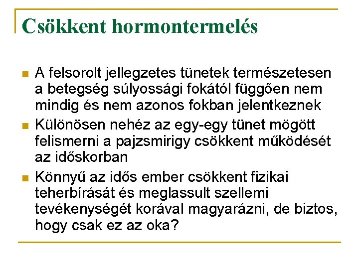 Csökkent hormontermelés n n n A felsorolt jellegzetes tünetek természetesen a betegség súlyossági fokától