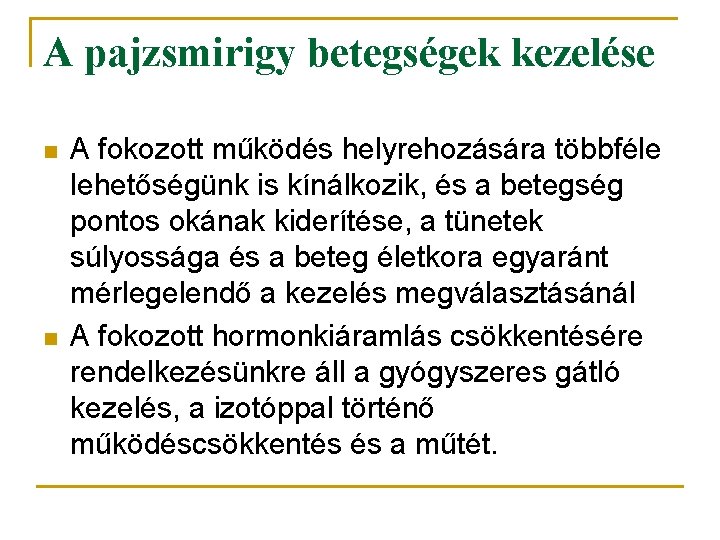 A pajzsmirigy betegségek kezelése n n A fokozott működés helyrehozására többféle lehetőségünk is kínálkozik,