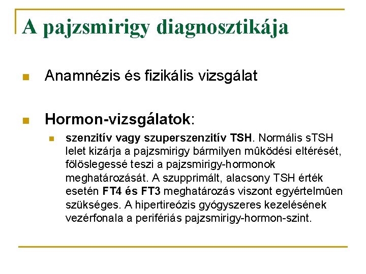 A pajzsmirigy diagnosztikája n Anamnézis és fizikális vizsgálat n Hormon-vizsgálatok: n szenzitív vagy szuperszenzitív
