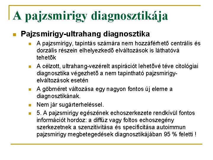 A pajzsmirigy diagnosztikája n Pajzsmirigy-ultrahang diagnosztika n n n A pajzsmirigy, tapintás számára nem