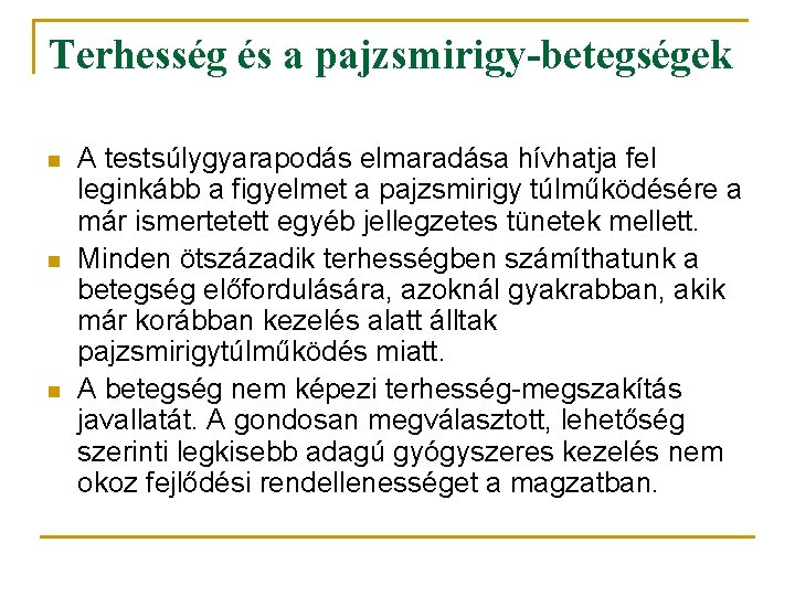 Terhesség és a pajzsmirigy-betegségek n n n A testsúlygyarapodás elmaradása hívhatja fel leginkább a