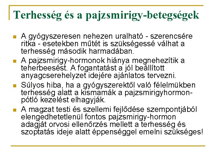 Terhesség és a pajzsmirigy-betegségek n n A gyógyszeresen nehezen uralható - szerencsére ritka -