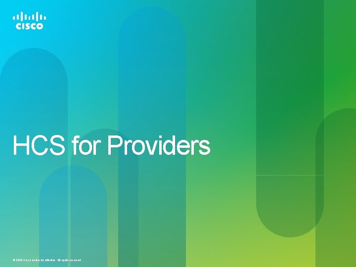 HCS for Providers © 2010 Cisco and/or its affiliates. All rights reserved. 