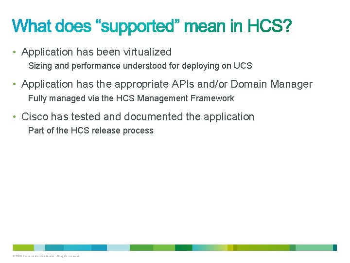  • Application has been virtualized Sizing and performance understood for deploying on UCS