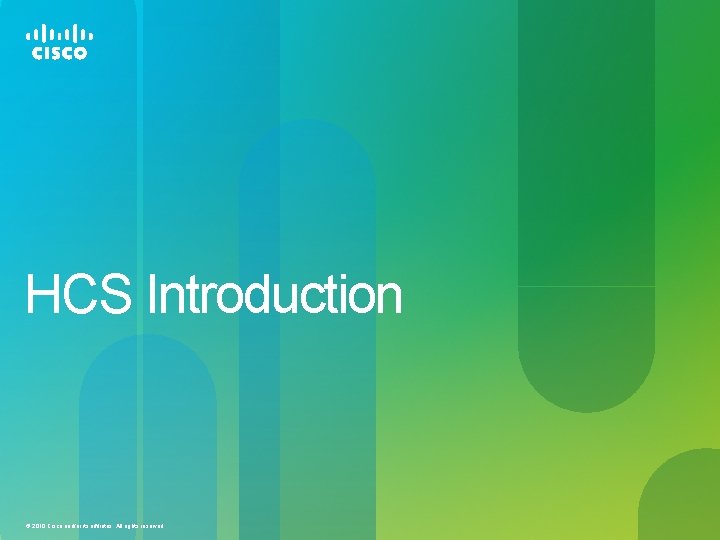 HCS Introduction © 2010 Cisco and/or its affiliates. All rights reserved. 