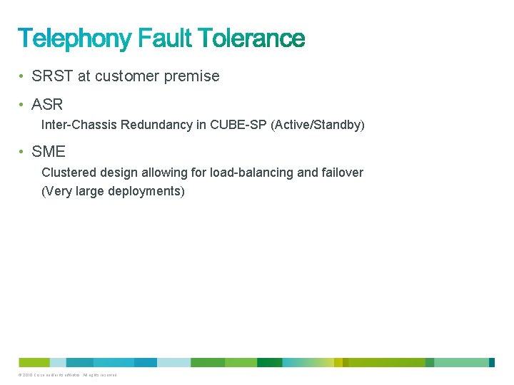  • SRST at customer premise • ASR Inter-Chassis Redundancy in CUBE-SP (Active/Standby) •