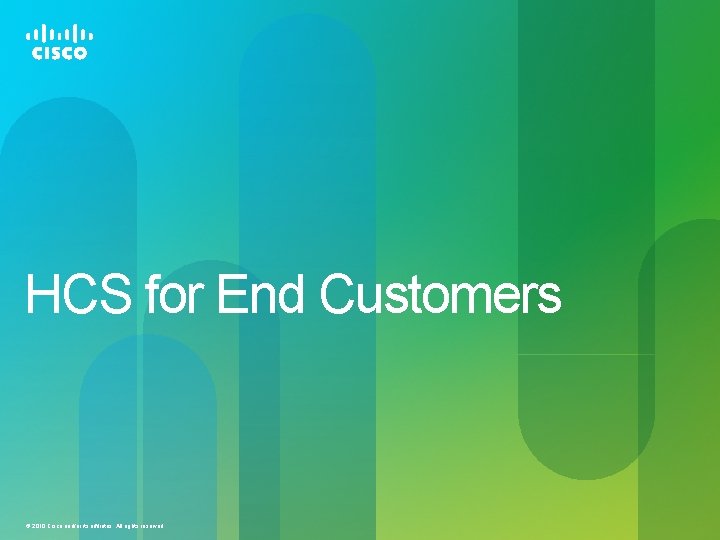 HCS for End Customers © 2010 Cisco and/or its affiliates. All rights reserved. 