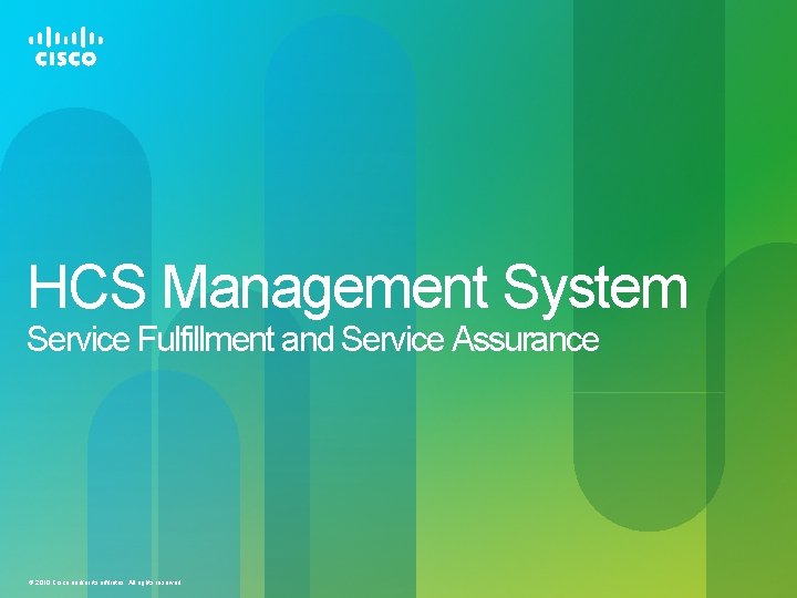 HCS Management System Service Fulfillment and Service Assurance © 2010 Cisco and/or its affiliates.