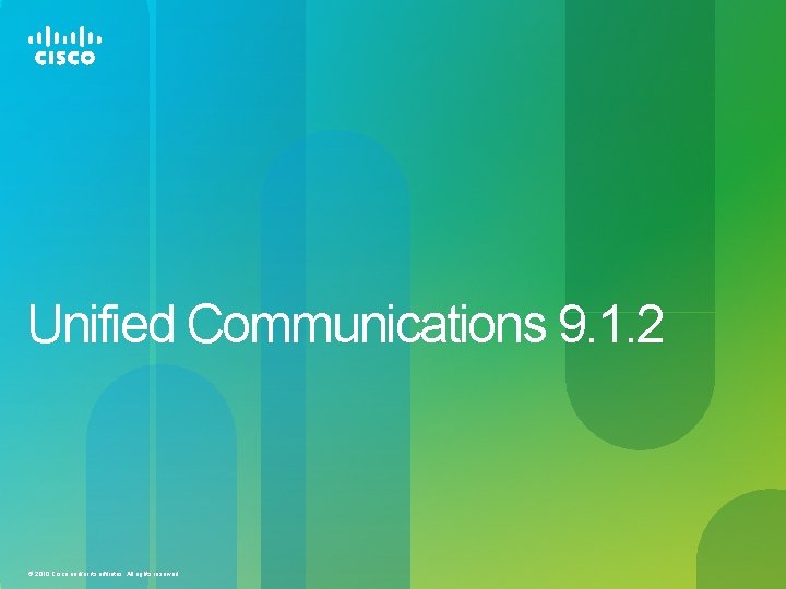 Unified Communications 9. 1. 2 © 2010 Cisco and/or its affiliates. All rights reserved.