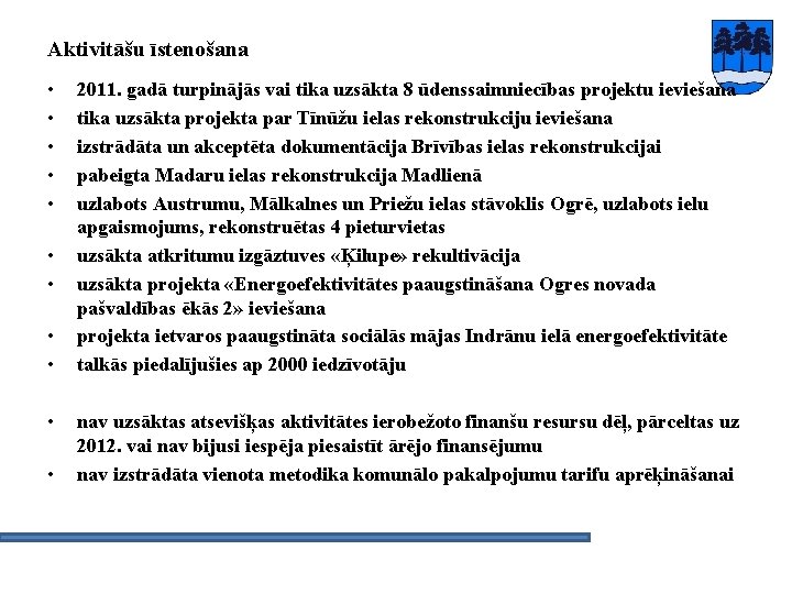 Aktivitāšu īstenošana • • • 2011. gadā turpinājās vai tika uzsākta 8 ūdenssaimniecības projektu