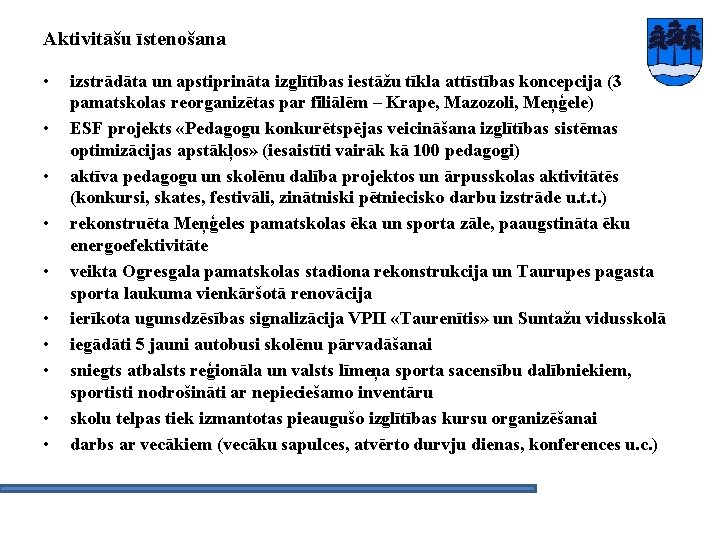 Aktivitāšu īstenošana • • • izstrādāta un apstiprināta izglītības iestāžu tīkla attīstības koncepcija (3