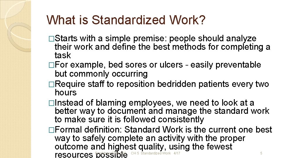What is Standardized Work? �Starts with a simple premise: people should analyze their work