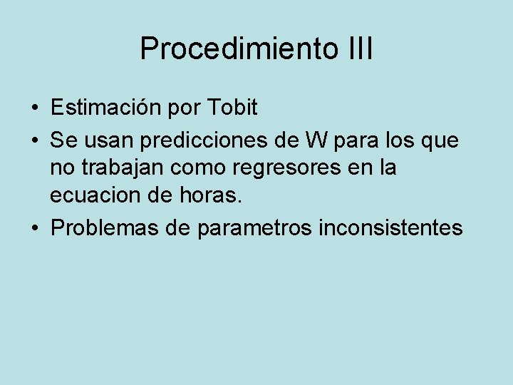 Procedimiento III • Estimación por Tobit • Se usan predicciones de W para los