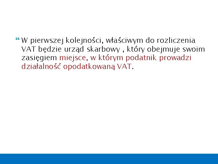  W pierwszej kolejności, właściwym do rozliczenia VAT będzie urząd skarbowy , który obejmuje