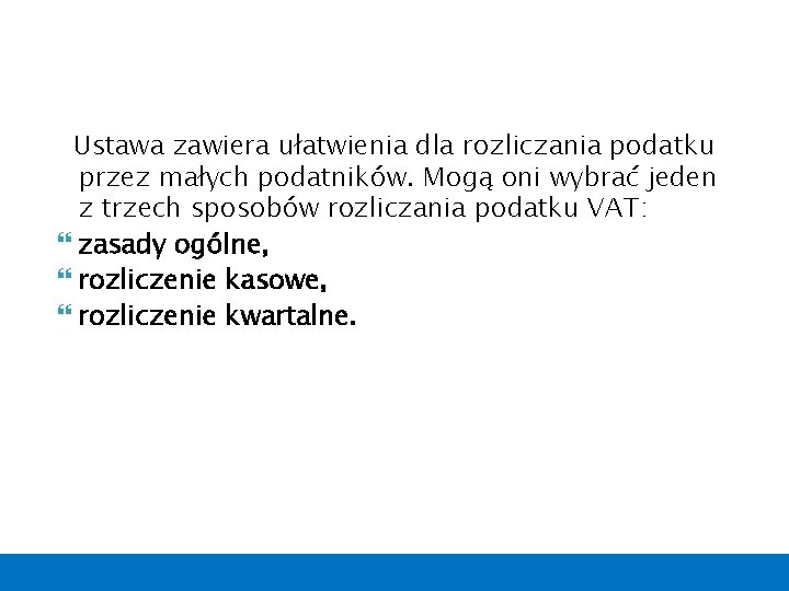 Ustawa zawiera ułatwienia dla rozliczania podatku przez małych podatników. Mogą oni wybrać jeden z