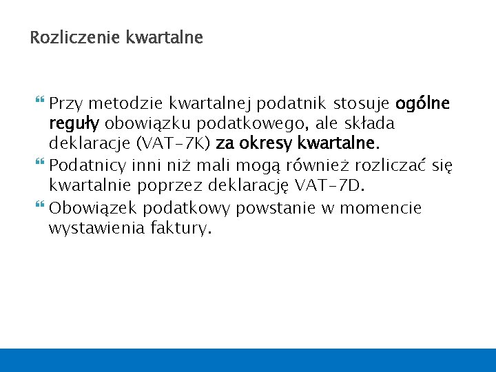 Rozliczenie kwartalne Przy metodzie kwartalnej podatnik stosuje ogólne reguły obowiązku podatkowego, ale składa deklaracje