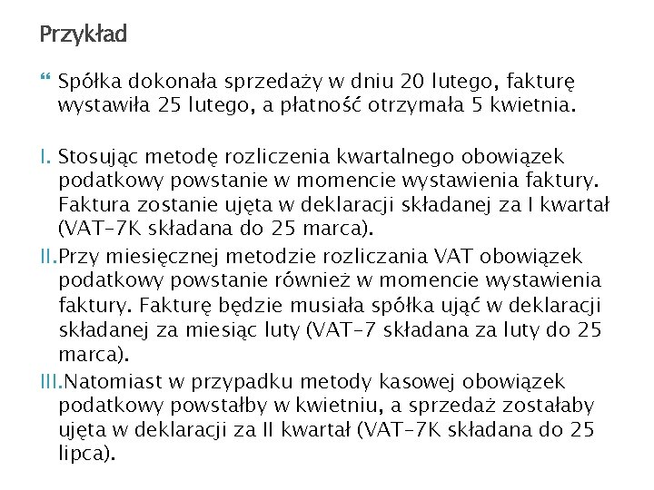 Przykład Spółka dokonała sprzedaży w dniu 20 lutego, fakturę wystawiła 25 lutego, a płatność