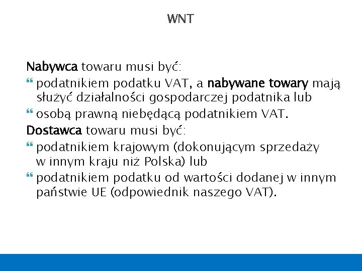 WNT Nabywca towaru musi być: podatnikiem podatku VAT, a nabywane towary mają służyć działalności