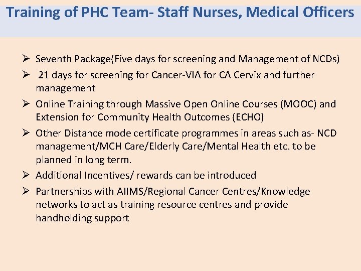 Training of PHC Team- Staff Nurses, Medical Officers Ø Seventh Package(Five days for screening