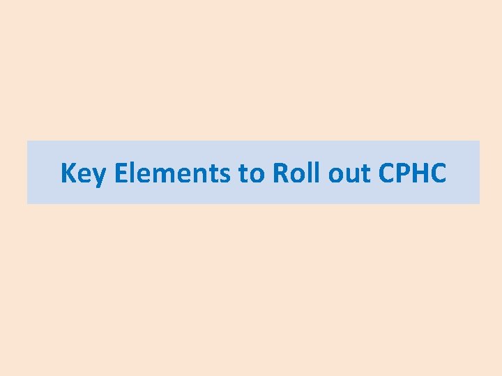 Key Elements to Roll out CPHC 